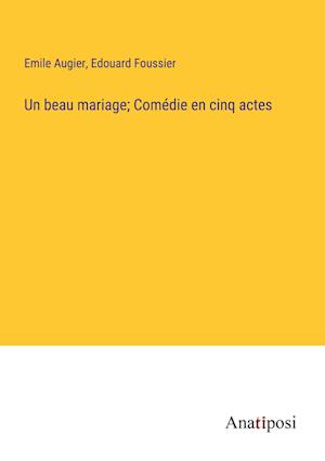 Un beau mariage; Comédie en cinq actes