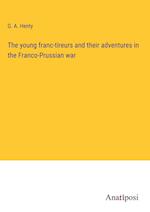 The young franc-tireurs and their adventures in the Franco-Prussian war