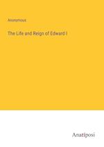 The Life and Reign of Edward I