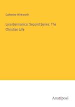 Lyra Germanica: Second Series: The Christian Life