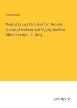 Medical Essays Compiled from Reports Bureau of Medicine and Surgery, Medical Officers of the U. S. Navy