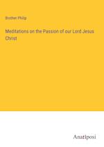 Meditations on the Passion of our Lord Jesus Christ