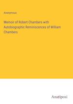 Memoir of Robert Chambers with Autobiographic Reminiscences of William Chambers