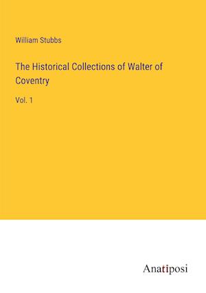 The Historical Collections of Walter of Coventry