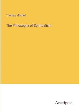 The Philosophy of Spiritualism