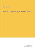 Notes of a Course of Nine Lectures on Light