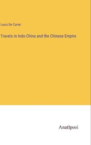 Travels in Indo-China and the Chinese Empire