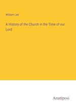 A History of the Church in the Time of our Lord