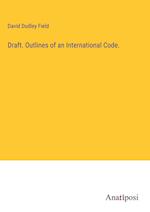 Draft. Outlines of an International Code.