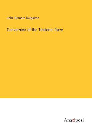 Conversion of the Teutonic Race