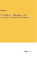 Annual Reports of Officers Boards and Institutions of the Commonwealth of Virginia