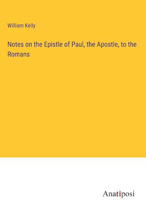 Notes on the Epistle of Paul, the Apostle, to the Romans