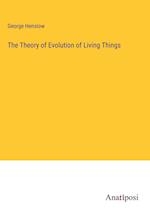 The Theory of Evolution of Living Things