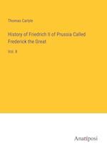 History of Friedrich II of Prussia Called Frederick the Great