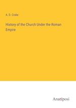 History of the Church Under the Roman Empire