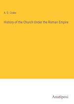 History of the Church Under the Roman Empire