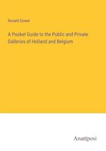 A Pocket Guide to the Public and Private Galleries of Holland and Belgium