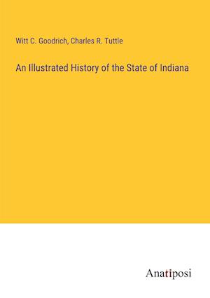 An Illustrated History of the State of Indiana