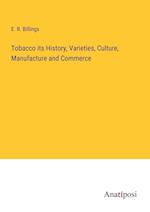 Tobacco its History, Varieties, Culture, Manufacture and Commerce