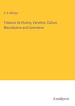 Tobacco its History, Varieties, Culture, Manufacture and Commerce