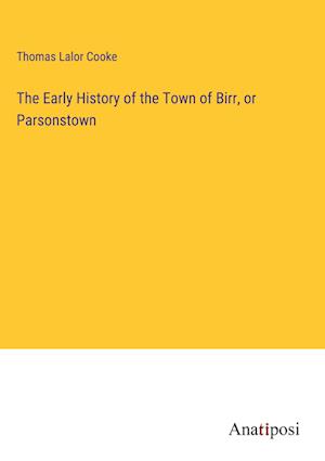The Early History of the Town of Birr, or Parsonstown