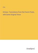 Echoes: Translations from the French Poets, with Some Original Verse