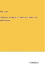 The Forms of Water in Clouds and Rivers, Ice and Glaciers