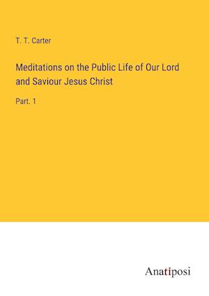 Meditations on the Public Life of Our Lord and Saviour Jesus Christ