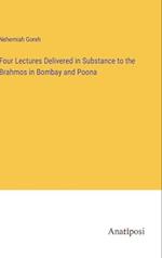 Four Lectures Delivered in Substance to the Brahmos in Bombay and Poona