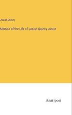 Memoir of the Life of Josiah Quincy Junior