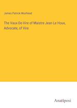 The Vaux-De-Vire of Maistre Jean Le Houx, Advocate, of Vire