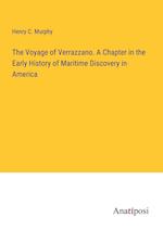 The Voyage of Verrazzano. A Chapter in the Early History of Maritime Discovery in America