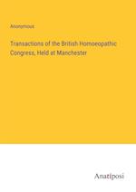 Transactions of the British Homoeopathic Congress, Held at Manchester