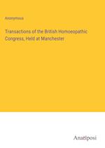 Transactions of the British Homoeopathic Congress, Held at Manchester