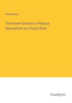 The Unseen Universe or Physical Speculations on a Future State