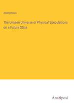 The Unseen Universe or Physical Speculations on a Future State