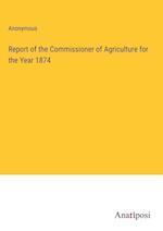 Report of the Commissioner of Agriculture for the Year 1874