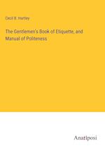 The Gentlemen's Book of Etiquette, and Manual of Politeness