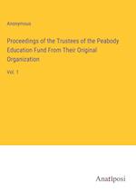 Proceedings of the Trustees of the Peabody Education Fund From Their Original Organization