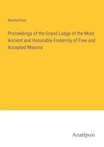 Proceedings of the Grand Lodge of the Most Ancient and Honorable Fraternity of Free and Accepted Masons