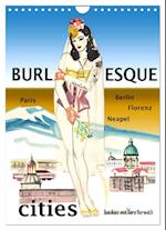 Burlesque cities - Berlin, Paris, Florenz, Neapel (Wandkalender 2024 DIN A4 hoch), CALVENDO Monatskalender