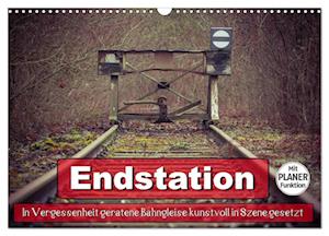 Endstation - In Vergessenheit geratene Bahngleise (Wandkalender 2024 DIN A3 quer), CALVENDO Monatskalender