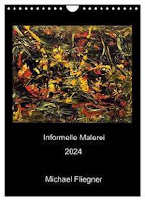 Informelle Malerei 2024 Michael Fliegner (Wandkalender 2024 DIN A4 hoch), CALVENDO Monatskalender