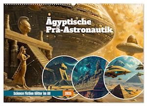 Ägyptische Prä-Astronautik - Science Fiction Götter im All (Wandkalender 2025 DIN A2 quer), CALVENDO Monatskalender