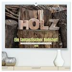 Holz, ein fantastischer Rohstoff. (hochwertiger Premium Wandkalender 2025 DIN A2 quer), Kunstdruck in Hochglanz