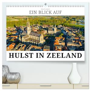 Ein Blick auf Hulst in Zeeland (hochwertiger Premium Wandkalender 2025 DIN A2 quer), Kunstdruck in Hochglanz