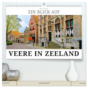 Ein Blick auf Veere in Zeeland (hochwertiger Premium Wandkalender 2025 DIN A2 quer), Kunstdruck in Hochglanz