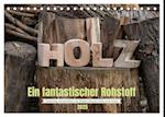 Holz, ein fantastischer Rohstoff. (Tischkalender 2025 DIN A5 quer), CALVENDO Monatskalender