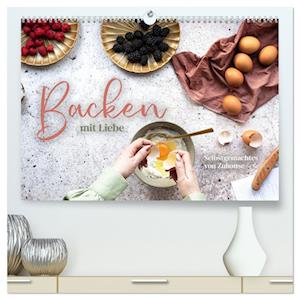 Backen mit Liebe - Selbstgemachtes von Zuhause (hochwertiger Premium Wandkalender 2025 DIN A2 quer), Kunstdruck in Hochglanz