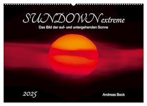 SUNDOWN EXTREME - Das Bild der auf- und untergehenden Sonne (Wandkalender 2025 DIN A2 quer), CALVENDO Monatskalender